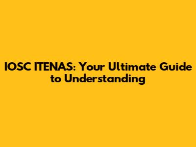 IOSC ITENAS: Your Ultimate Guide to Understanding
