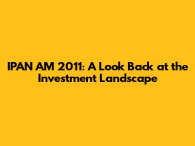 IPAN AM 2011: A Look Back at the Investment Landscape