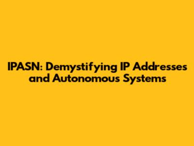 IPASN: Demystifying IP Addresses and Autonomous Systems