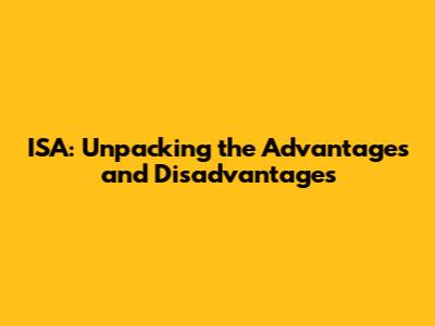 ISA: Unpacking the Advantages and Disadvantages