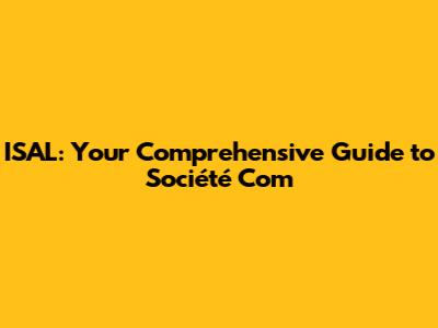 ISAL: Your Comprehensive Guide to Société Com