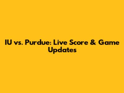 IU vs. Purdue: Live Score & Game Updates