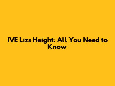 IVE Liz's Height: All You Need to Know