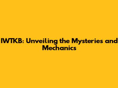 IWTKB: Unveiling the Mysteries and Mechanics