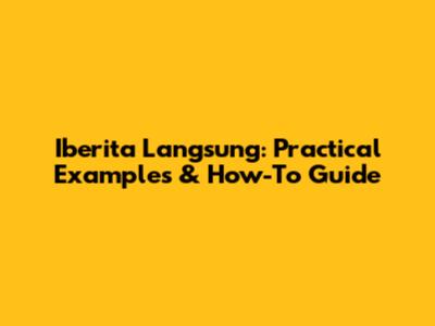 Iberita Langsung: Practical Examples & How-To Guide