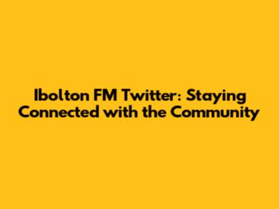Ibolton FM Twitter: Staying Connected with the Community