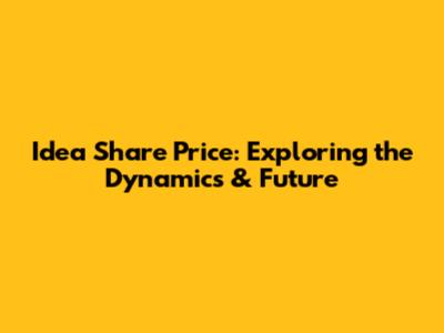 Idea Share Price: Exploring the Dynamics & Future