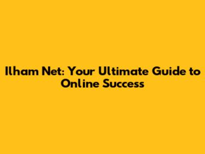 Ilham Net: Your Ultimate Guide to Online Success