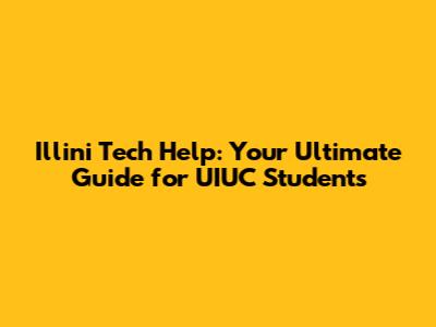 Illini Tech Help: Your Ultimate Guide for UIUC Students