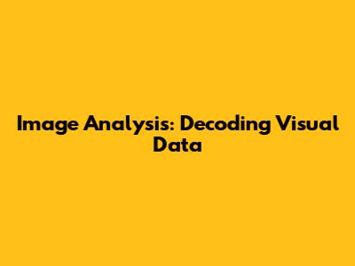 Image Analysis: Decoding Visual Data