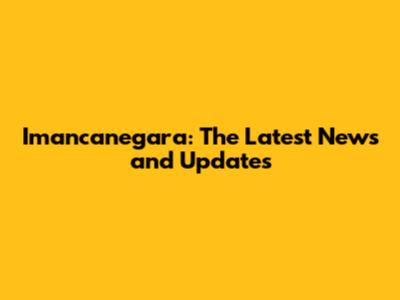 Imancanegara: The Latest News and Updates