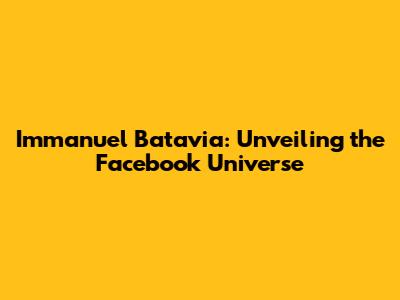 Immanuel Batavia: Unveiling the Facebook Universe