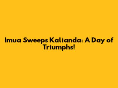 Imua Sweeps Kalianda: A Day of Triumphs!
