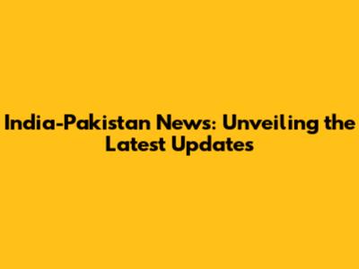 India-Pakistan News: Unveiling the Latest Updates