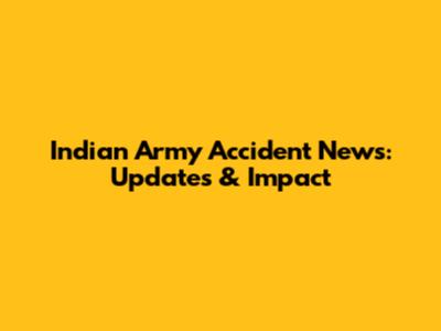 Indian Army Accident News: Updates & Impact