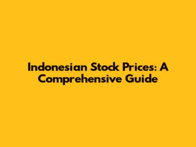 Indonesian Stock Prices: A Comprehensive Guide