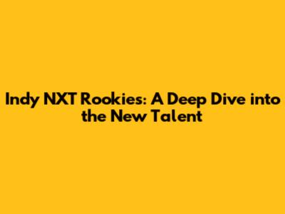 Indy NXT Rookies: A Deep Dive into the New Talent