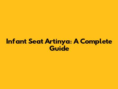 Infant Seat Artinya: A Complete Guide