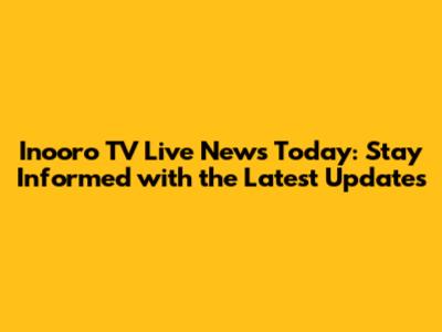 Inooro TV Live News Today: Stay Informed with the Latest Updates