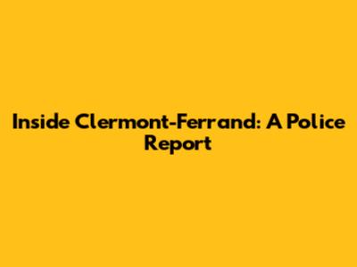Inside Clermont-Ferrand: A Police Report