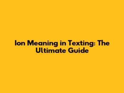 Ion Meaning in Texting: The Ultimate Guide