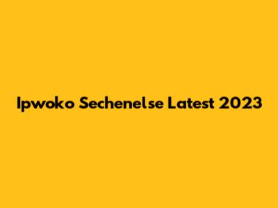 Ipwoko Sechenelse Latest 2023
