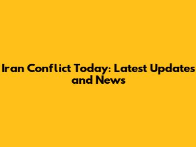 Iran Conflict Today: Latest Updates and News