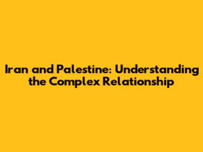 Iran and Palestine: Understanding the Complex Relationship