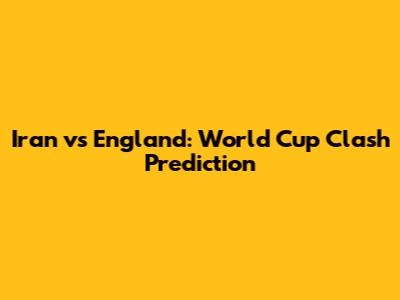 Iran vs England: World Cup Clash Prediction