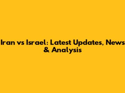 Iran vs Israel: Latest Updates, News & Analysis