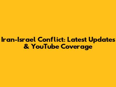 Iran-Israel Conflict: Latest Updates & YouTube Coverage