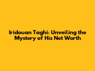Iridouan Taghi: Unveiling the Mystery of His Net Worth