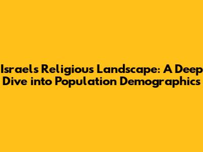 Israel's Religious Landscape: A Deep Dive into Population Demographics
