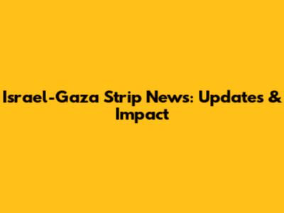 Israel-Gaza Strip News: Updates & Impact