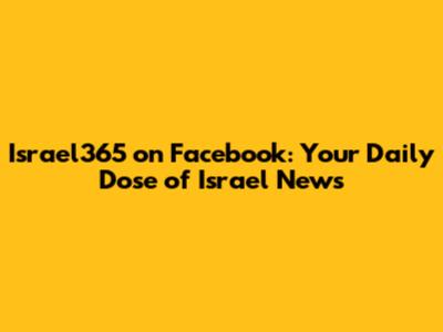 Israel365 on Facebook: Your Daily Dose of Israel News
