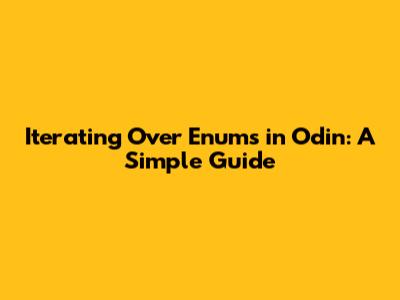 Iterating Over Enums in Odin: A Simple Guide