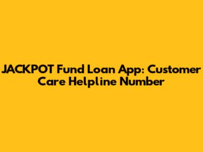 JACKPOT Fund Loan App: Customer Care Helpline Number
