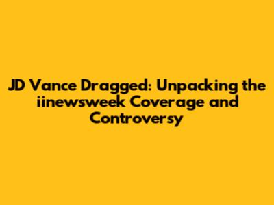 JD Vance Dragged: Unpacking the iinewsweek Coverage and Controversy