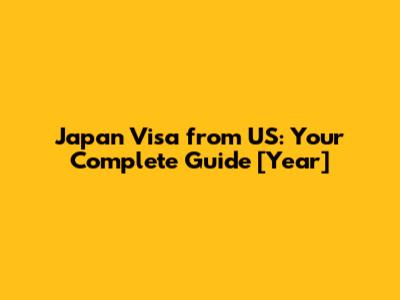 Japan Visa from US: Your Complete Guide [Year]