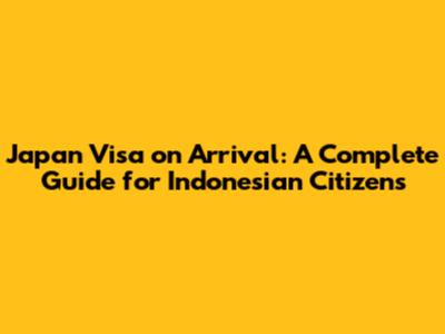 Japan Visa on Arrival: A Complete Guide for Indonesian Citizens