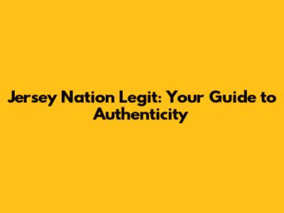 Jersey Nation Legit: Your Guide to Authenticity