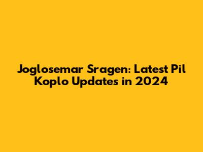 Joglosemar Sragen: Latest Pil Koplo Updates in 2024