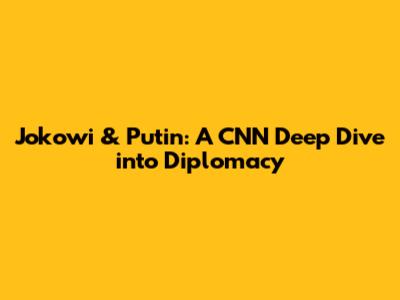 Jokowi & Putin: A CNN Deep Dive into Diplomacy