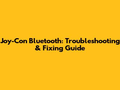 Joy-Con Bluetooth: Troubleshooting & Fixing Guide