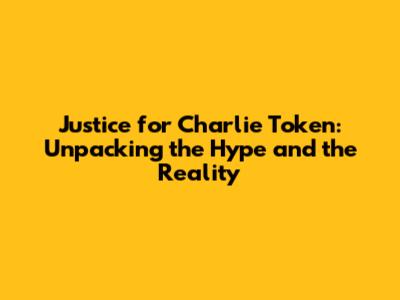 Justice for Charlie Token: Unpacking the Hype and the Reality