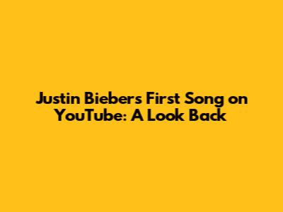Justin Bieber's First Song on YouTube: A Look Back