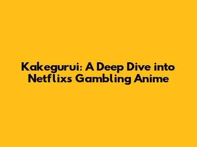 Kakegurui: A Deep Dive into Netflix's Gambling Anime