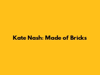 Kate Nash: Made of Bricks