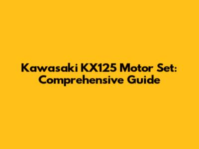 Kawasaki KX125 Motor Set: Comprehensive Guide