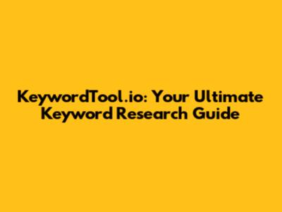 KeywordTool.io: Your Ultimate Keyword Research Guide